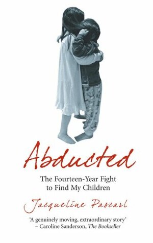 Abducted: The Fourteen-Year Fight to Find My Children by Jacqueline Pascarl