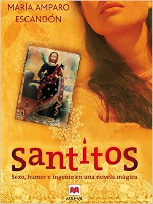 Santitos : sexo, humor e ingenio en una novela mágica by María Amparo Escandón