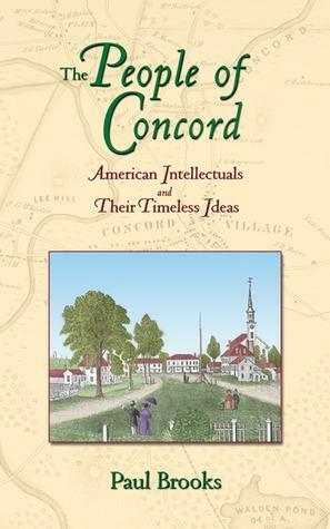 The People of Concord: American Intellectuals and Their Timeless Ideas by Paul Brooks