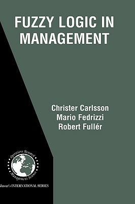 Fuzzy Logic in Management by Mario Fedrizzi, Christer Carlsson, Robert Fuller