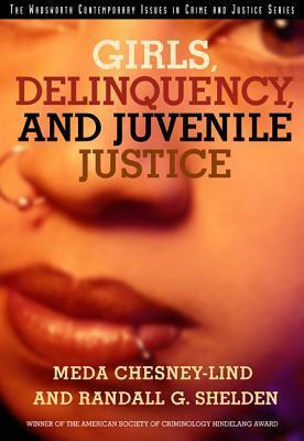 Girls, Delinquency, and Juvenile Justice by Randall G. Shelden, Meda Chesney-Lind