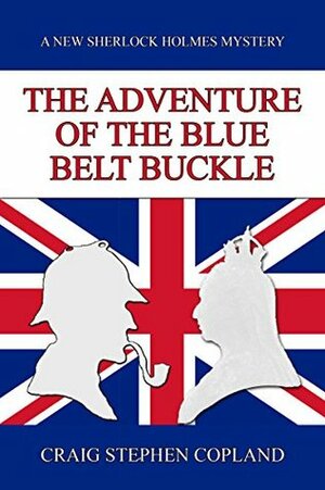 The Adventure of the Blue Belt Buckle: A New Sherlock Holmes Mystery by Craig Stephen Copland