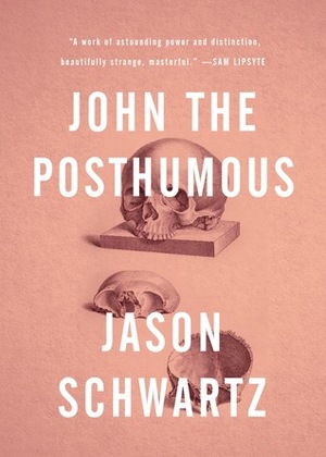 John the Posthumous by Jason Schwartz