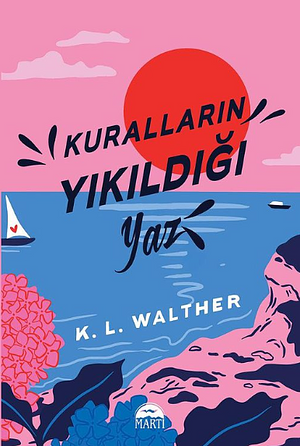 Kuralların Yıkıldığı Yaz by K.L. Walther