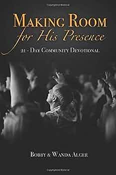 Making Room for His Presence: 21-Day Community Fast Devotional Guide by Wanda Alger, Bobby Alger