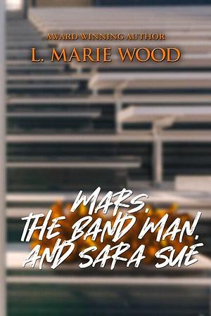 Mars, the Band Man, and Sara Sue by L. Marie Wood