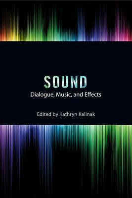 Sound: Dialogue, Music, and Effects by Kathryn Kalinak, Jay Beck, Jeff Smith, Mark Kerins, Vanessa Theme Ament, Nathan Platte, James Wierzbicki