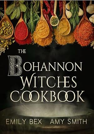 The Bohannon Witches Cookbook : Conjuring up Healthy and Delicious Recipes by Emily Bex