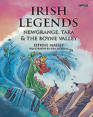 Irish Legends: Newgrange, Tara & the Boyne Valley by Eithne Massey