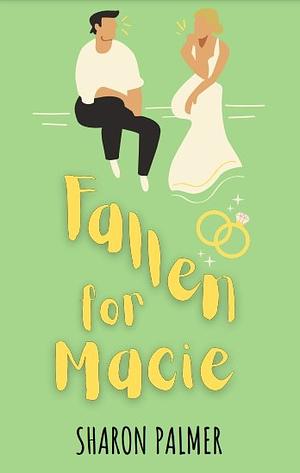 Fallen for Macie by Sharon Smith Palmer