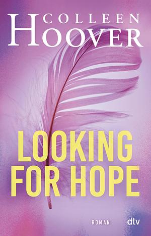 Looking for Hope: Roman | Die deutsche Ausgabe von ›Losing Hope‹ by Colleen Hoover