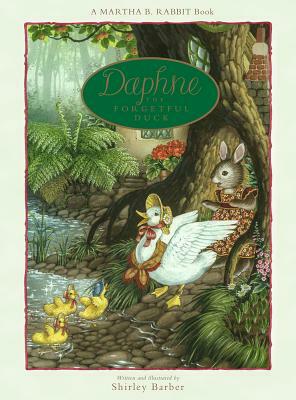 Martha B. Rabbit and Daphne the Forgetful Duck by Shirley Barber