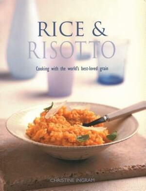 Rice & Risotto: Cooking with the World's Best-Loved Grain by Christine Ingram