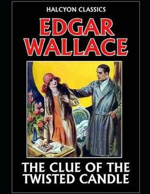 The Clue of the Twisted Candle (Annotated) by Edgar Wallace