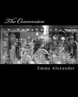 The Conversion by Emma Alexander