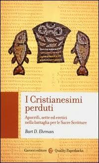 I cristianesimi perduti: apocrifi, sette ed eretici nella battaglia per le sacre scritture by Bart D. Ehrman