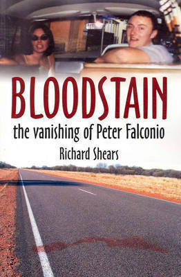 Bloodstain: The Vanishing Of Peter Falconio by Richard Shears