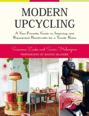 Modern Upcycling: A User-Friendly Guide to Inspiring and Repurposed Handicrafts for a Trendy Home by Susanna Zacke, Sania Hedengren