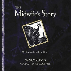 The Midwife's Story: Inspirations for Advent Times by Nancy Reeves