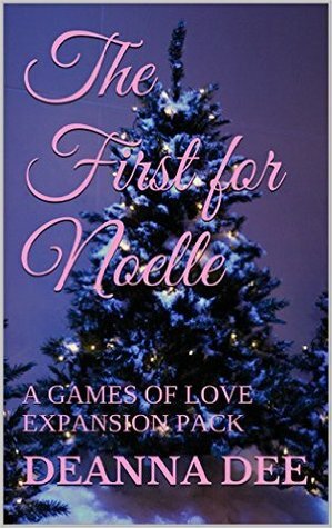 The First for Noelle (A Games of Love Expansion Pack) by Deanna Dee, M.T. DeSantis