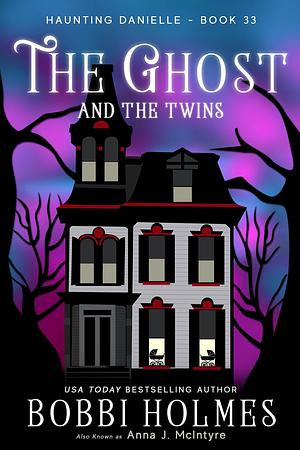 The Ghost and the Twins by Bobbi Holmes, Elizabeth Mackey, Anna J McIntyre