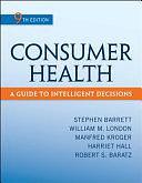 Consumer Health: A Guide To Intelligent Decisions by William M. London, Robert S. Baratz, Stephen Barrett, Manfred Kroger, Harriet Hall