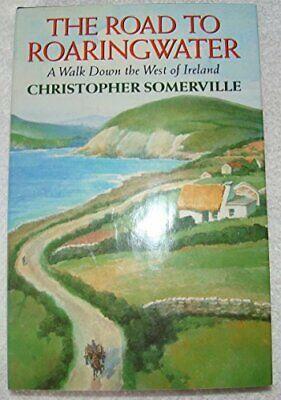 The Road to Roaringwater: A Walk Down the West of Ireland by Christopher Somerville