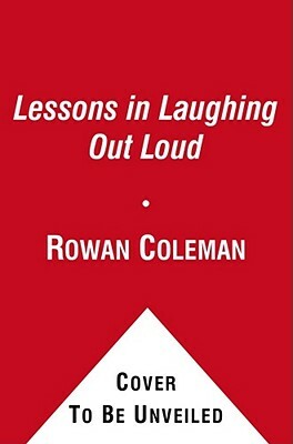 Lessons in Laughing Out Loud by Rowan Coleman