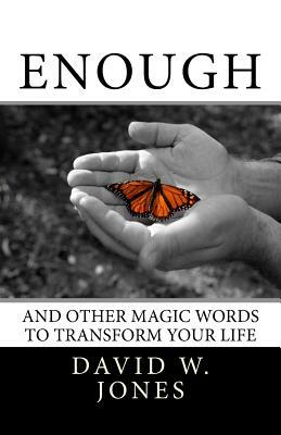 Enough: and Other Magic Words to Transform Your Life by David W. Jones