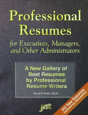 Professional Resumes for Executives, Managers and Other Administrators by David F. Noble