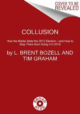 Collusion by L. Brent Bozell III, Tim Graham
