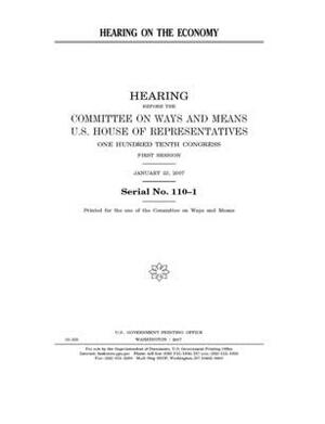 Hearing on the economy by Committee on Ways and Means (house), United States House of Representatives, United State Congress