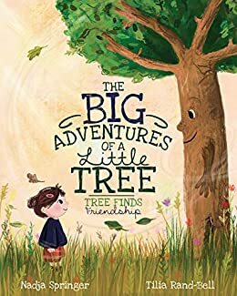 The Big Adventures of a Little Tree: Tree Finds Friendship by Nadja Springer