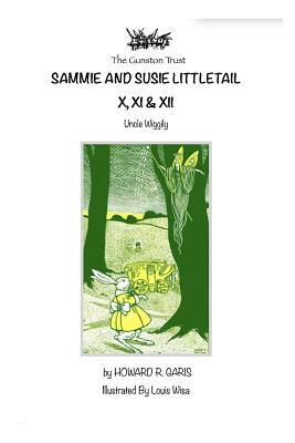 Sammie and Susie Littletail X, XI & XII: Uncle Wiggily by Howard R. Garis