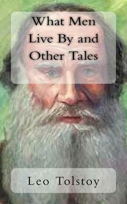 What Men Live By and Other Tales by Leo Tolstoy