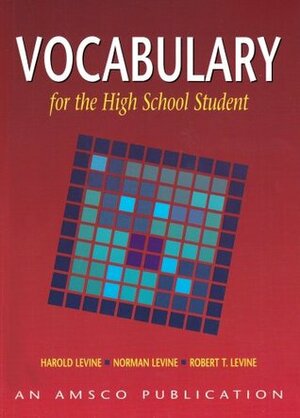 Vocabulary for the High School Student by Harold Levine, Norman Levine, Robert Arthur Levine