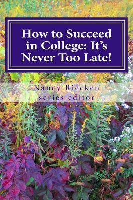 How to Succeed in College: It's Never Too Late!: Part Two for Adult Learners by 