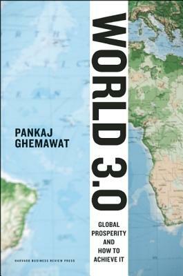 World 3.0: Global Prosperity and How to Achieve It by Pankaj Ghemawat