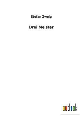 Drei Meister by Stefan Zweig