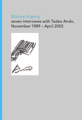 Seven Interviews with Tadao Ando by Michael Auping