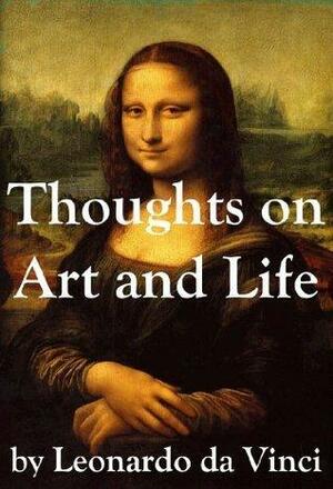 Thoughts on Art and Life by Leonardo da Vinci by Leonardo da Vinci, Leonardo da Vinci, Maurice Baring