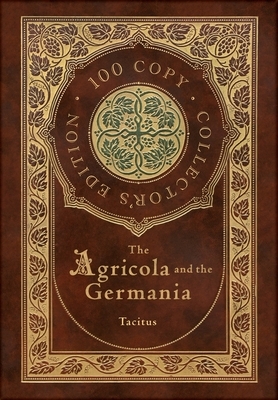 The Agricola and the Germania (100 Copy Collector's Edition) by Tacitus