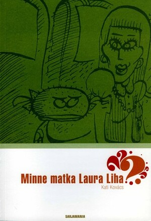 Minne matka Laura Liha? by Kati Kovács