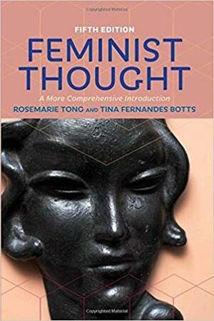 Feminist Thought: A More Comprehensive Introduction by Tina Fernandes Botts, Rosemarie Putnam Tong