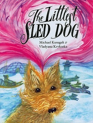 The Littlest Sled Dog by Michael Arvaarluk Kusugak