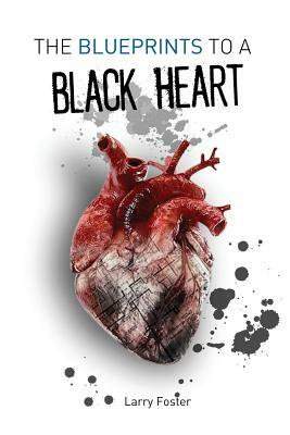 The Blueprints to a Black Heart: A Collection of Poems by Larry Foster