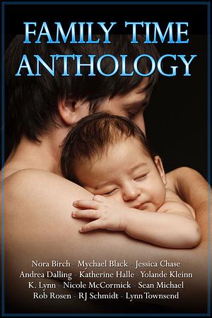 Family Time Anthology by K. Lynn, Lynn Townsend, R.J. Schmidt, Mychael Black, Yolande Kleinn, Nora Birch, Rob Rosen, Jessica Chase, Sean Michael, Nicole McCormick, Katherine Halle, Andrea Dalling