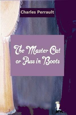 The Master Cat or Puss in Boots (Illustrated) by Charles Perrault