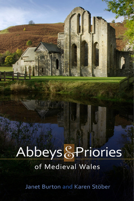 Abbeys and Priories of Medieval Wales by Karen Stöber, Janet Burton