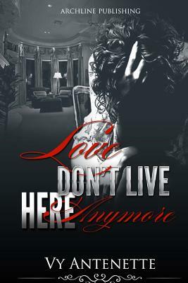 Love Don't Live Here Anymore by Vy Antenette